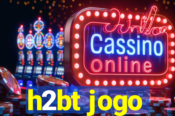 h2bt jogo